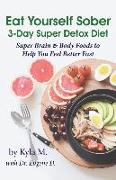 Eat Yourself Sober: 3-Day Super Detox Diet