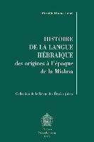 Histoire de la Langue Hebraique: Des Origines A L'Epoque de la Mishna