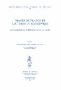 Images de Platon Et Lectures de Ses Oeuvres. Les Interpretations de Platon a Travers Les Siecles: Avec La Collaboration d'Alexandre Etienne