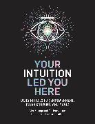 Your Intuition Led You Here