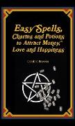 Easy Spells, Charms and Potions to Attract Money, Love and Happiness!