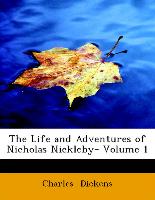 The Life and Adventures of Nicholas Nickleby- Volume 1
