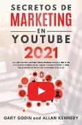 SECRETOS DE MARKETING EN YOUTUBE 2021 La Guía Definitiva Para Principiantes Para Aumentar Los Suscriptores En Su Canal y Ganar Dinero Como Influencer De Video En Las Redes Sociales