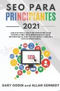 SEO PARA PRINCIPIANTES 2021 La guía definitiva para principiantes para tener éxito en la publicidad, dominar Google, hacer crecer su marca, aumentar sus ventas y ganancias como ingresos pasivos