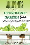 Aquaponics and Hydroponic Garden Secrets: 2 Books in 1: Learn How to Grow Organic Vegetables, Fruits and Raising Fishes for Beginners