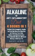 Alkaline + Anti-Inflammatory Diet: 4 Books in 1: Follow This Complete Guide to Find Out How Eat Healthy to Prolong Your Life, Reducing Inflammation. L