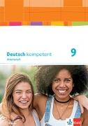 Deutsch kompetent 9. Arbeitsheft mit Lösungen Klasse 9. Ausgabe Bayern