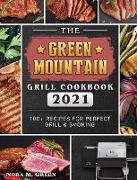 The Green Mountain Grill Cookbook 2021: 100+ Recipes for Perfect Grill & Smoking