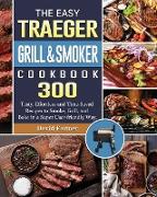The Easy Traeger Grill & Smoker Cookbook