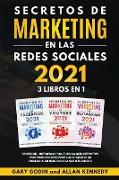 SECRETOS DE MARKETING EN LA REDES SOCIALES 2021 3 LIBROS EN 1 Facebook, Instagram y Youtube, la guía definitiva para principiantes para principiantes para hacer crecer su audiencia, su negocio y ganar más dinero