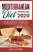 Mediterranean Diet for Beginners 2020: A Month's Food Plan for Beginners to Lose Weight. Inside, You Will Find many Recipes to Customize Your Diet to