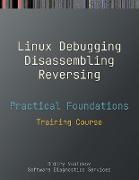 Practical Foundations of Linux Debugging, Disassembling, Reversing: Training Course