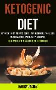 Ketogenic Diet: Ketogenic Diet Recipes Guide for Beginners to Losing Weight and Getting Healthy Lifestyle (The Complete Guide to Succe