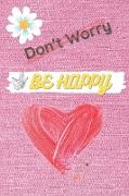 Don't Worry Be HAPPY: Notebook to Write In, Guided Journal, Positive Thinking, Perfect For Girls And Women
