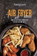 Air Fryer Ideas: Over 50 Everyday Air Fryer Ideas For Your Delicious Meals