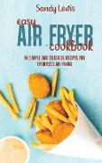 Easy Air Fryer Cookbook: 50 Simple and Delicious Recipes for Effortless Air Frying