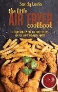 The Little Air Fryer Cookbook: Selected And Special Air Fryer Recipes For You And Your Whole Family