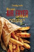 The Mini Air Fryer Cookbook: Amazing And Easy Ideas For Your Air Fryer Home Cooking