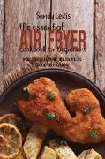 The Essential Air Fryer Cookbook for Beginners: More Than 50 Tasty And Healthy Recipes You Can Make Everyday