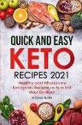 Quick and Easy Keto Recipes 2021: Healthy and Wholesome Ketogenic Recipes to Burn Fat Hour-by-Hour