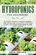 Hydroponics for Beginners: The Ultimate DIY guide to Start Growing Herbs, Fruits and Vegetables at Home Without Soil. Build A Perfect and Inexpen