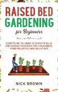 Raised Bed Gardening for Beginners: Everything You Need to Know to Build and Sustain Your Own Thriving Garden. MORE Projects & NEW Solutions