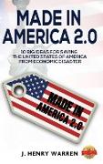 MADE IN AMERICA 2.0 10 BIG IDEAS FOR SAVING THE UNITED STATES OF AMERICA FROM ECONOMIC DISASTER