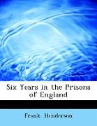 Six Years in the Prisons of England