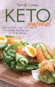 Keto Seafood: Easy And Delicious Low Carb And High Fat Recipes - Only Fish Dishes