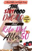 The Sirtfood Diet 2.0 and Keto Diet After 50: 2 BOOKS IN 1: Complete Guide To Burn Fat Activating Your Skinny Gene+ 100 Tasty Recipes Cookbook For Qui