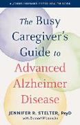 The Busy Caregiver's Guide to Advanced Alzheimer Disease