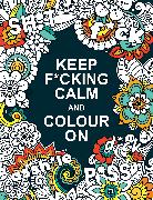 Keep F*cking Calm and Colour On