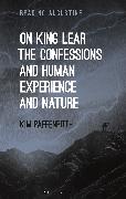 On King Lear, The Confessions, and Human Experience and Nature