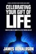 Celebrating Your Gift of Life: From the Verge of Suicide to a Life of Purpose and Joy