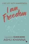 I Am Freedom: Live Life with Awareness
