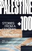 Palestine +100: Stories from a Century After the Nakba