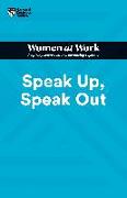 Speak Up, Speak Out (HBR Women at Work Series)