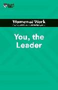 You, the Leader (HBR Women at Work Series)
