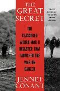 The Great Secret - The Classified World War II Disaster that Launched the War on Cancer
