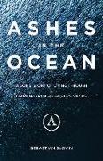 Ashes in the Ocean: A Son's Story of Living Through and Learning from His Father's Suicide