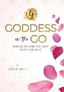 Goddess on the Go: Rituals to Help You Slow Down and Slay