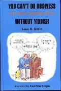 You Can't Do Business (or Most Anything Else) Without Yiddish: 20th Anniversary Edition