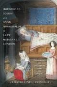 Household Goods and Good Households in Late Medieval London