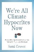 We’re All Climate Hypocrites Now
