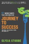 Journey to Success - 52 Weekly Habits You Can Master Without Sticking a Fork in Your Eye: The Essential Guide to Jumpstarting Your Life by Conquering