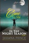 Come to Me: In the Night Season