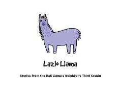 Lazlo Llama: Stories From the Dali Llama's Neighbor's Third Cousin