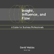 Insight, Influence, and Flow Lib/E: A Guide for Business Professionals
