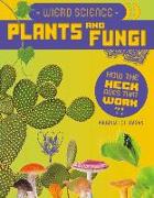 Weird Science: Plants and Fungi