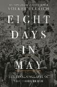 Eight Days in May - The Final Collapse of the Third Reich
